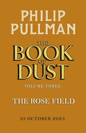 The Rose Field: The Book of Dust Volume Three INDIE EDITION